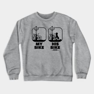 My Bike His Bike Soon.. | Funny Bicycle Thief Theft For Cycle Fans & Lovers Crewneck Sweatshirt